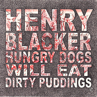 Henry Blacker: Hungry Dogs will Eat Dirty Pudding 12