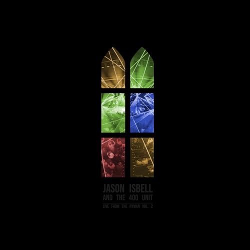 Jason Isbell & The 400 Unit: Live From The Ryman 2 12