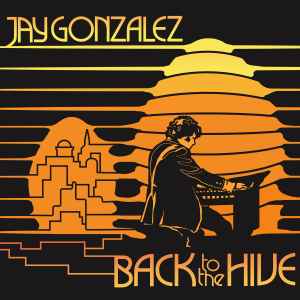 Jay Gonzalez: Back To The Hive 12