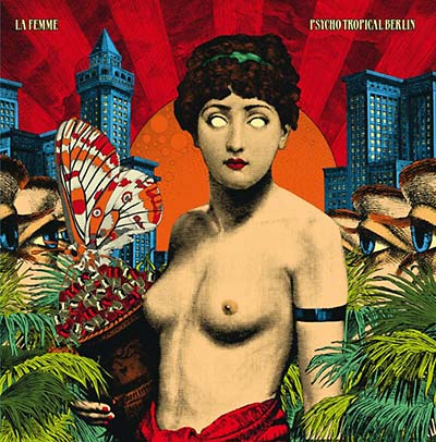 La Femme: Psycho Tropical Berlin 12