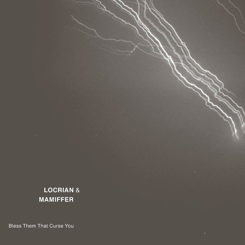 Locrian & Mamiffer: Bless Them That Curse You 12