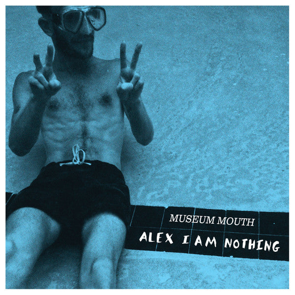 Museum Mouth: Alex I Am Nothing 12