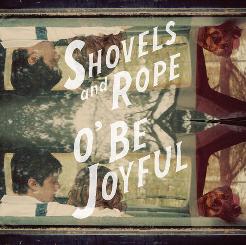 Shovels And Rope: O' Be Joyful 12