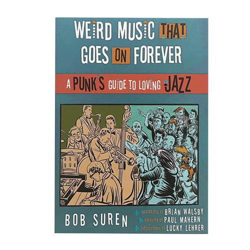 Weird Music That Goes on Forever: A Punk's Guide to Loving Jazz book