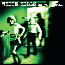 White Hills: So You Are... So You'll Be 2x12