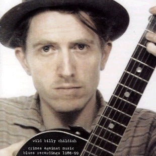 Wild Billy Childish: Crimes Against Music (Blues Recordings 1986-99) 2x12