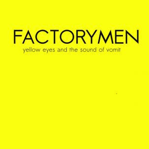 Factorymen: Yellow Eyes And The Sound Of Vomit 12